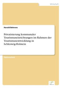 bokomslag Privatisierung kommunaler Tourismuseinrichtungen im Rahmen der Tourismusentwicklung in Schleswig-Holstein