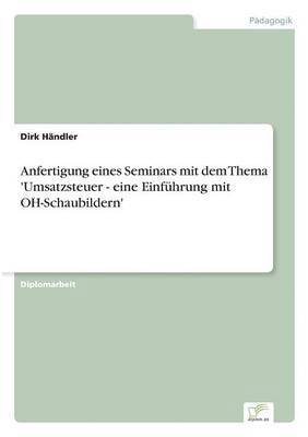 bokomslag Anfertigung eines Seminars mit dem Thema 'Umsatzsteuer - eine Einfhrung mit OH-Schaubildern'