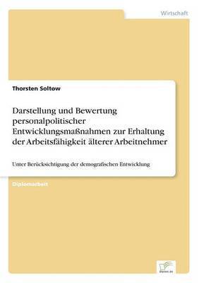 Thorsten Soltow - Darstellung und Bewertung personalpolitischer Entwicklungsmaßnahmen zur Erhaltung der Arbeitsfähigkeit älterer Arbeitnehmer, Häftad