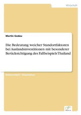 Die Bedeutung weicher Standortfaktoren bei Auslandsinvestitionen mit besonderer Bercksichtigung des Fallbeispiels Thailand 1