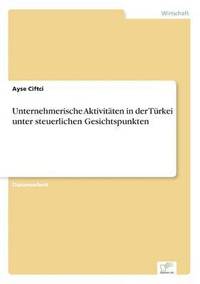 bokomslag Unternehmerische Aktivitaten in der Turkei unter steuerlichen Gesichtspunkten
