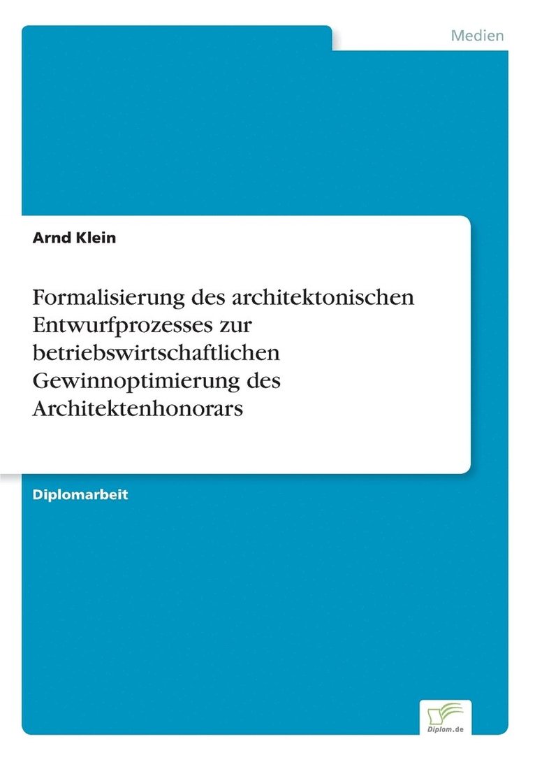 Formalisierung des architektonischen Entwurfprozesses zur betriebswirtschaftlichen Gewinnoptimierung des Architektenhonorars 1