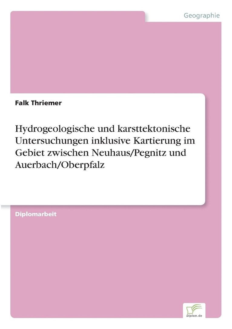 Hydrogeologische und karsttektonische Untersuchungen inklusive Kartierung im Gebiet zwischen Neuhaus/Pegnitz und Auerbach/Oberpfalz 1