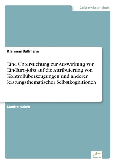 bokomslag Eine Untersuchung zur Auswirkung von Ein-Euro-Jobs auf die Attribuierung von Kontrolluberzeugungen und anderer leistungsthematischer Selbstkognitionen