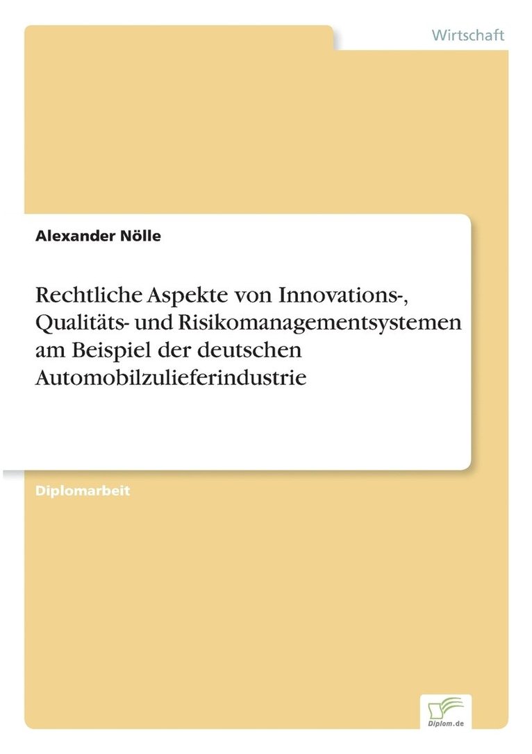 Rechtliche Aspekte von Innovations-, Qualitts- und Risikomanagementsystemen am Beispiel der deutschen Automobilzulieferindustrie 1