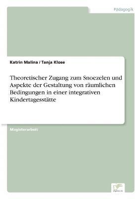 Katrin Malina, Tanja Klose - Theoretischer Zugang zum Snoezelen und Aspekte der Gestaltung von räumlichen Bedingungen in einer integrativen Kindertagesstätte, Häftad