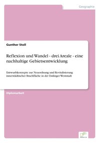 bokomslag Reflexion und Wandel - drei Areale - eine nachhaltige Gebietsentwicklung