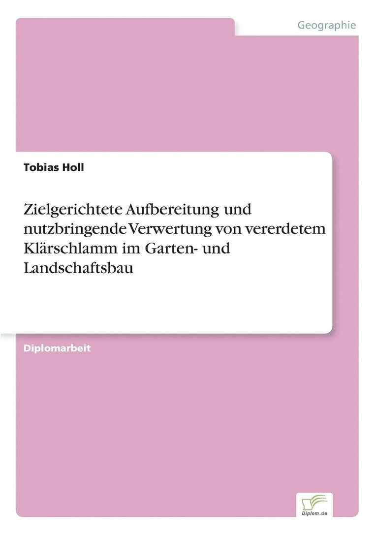 Tobias Holl - Zielgerichtete Aufbereitung und nutzbringende Verwertung von vererdetem Klärschlamm im Garten- und Landschaftsbau, Häftad
