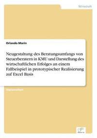 bokomslag Neugestaltung des Beratungsumfangs von Steuerberatern in KMU und Darstellung des wirtschaftlichen Erfolges an einem Fallbeispiel in prototypischer Realisierung auf Excel Basis