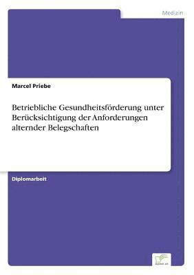 bokomslag Betriebliche Gesundheitsfoerderung unter Berucksichtigung der Anforderungen alternder Belegschaften