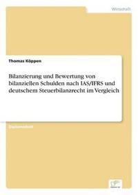 bokomslag Bilanzierung und Bewertung von bilanziellen Schulden nach IAS/IFRS und deutschem Steuerbilanzrecht im Vergleich