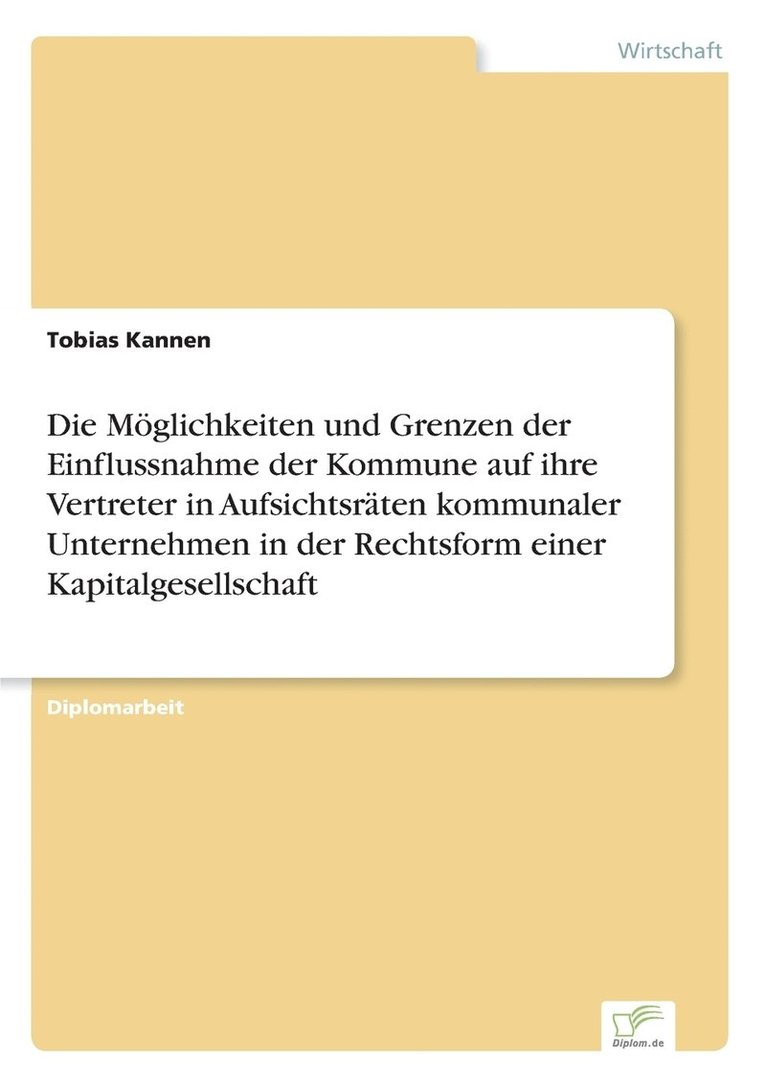 Möglichkeiten und Grenzen der Einflussnahme der Kommune auf ihre Vertreter in Aufsichtsräten kommunaler Unternehmen in der Rechtsform einer Kapitalgesellschaft