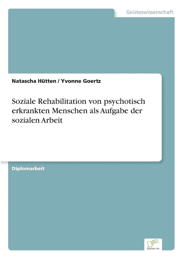 Soziale Rehabilitation von psychotisch erkrankten Menschen als Aufgabe der sozialen Arbeit 1