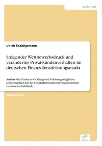 bokomslag Steigender Wettbewerbsdruck und verndertes Privat-kundenverhalten im deutschen Finanzdienstleistungsmarkt
