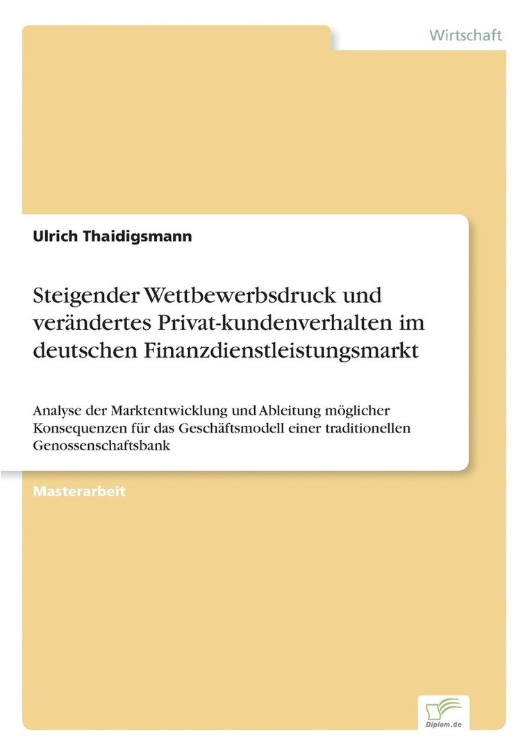 Steigender Wettbewerbsdruck und verndertes Privat-kundenverhalten im deutschen Finanzdienstleistungsmarkt 1