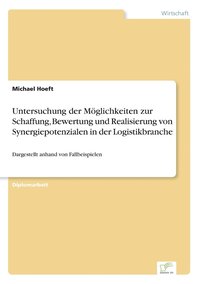 bokomslag Untersuchung der Moeglichkeiten zur Schaffung, Bewertung und Realisierung von Synergiepotenzialen in der Logistikbranche