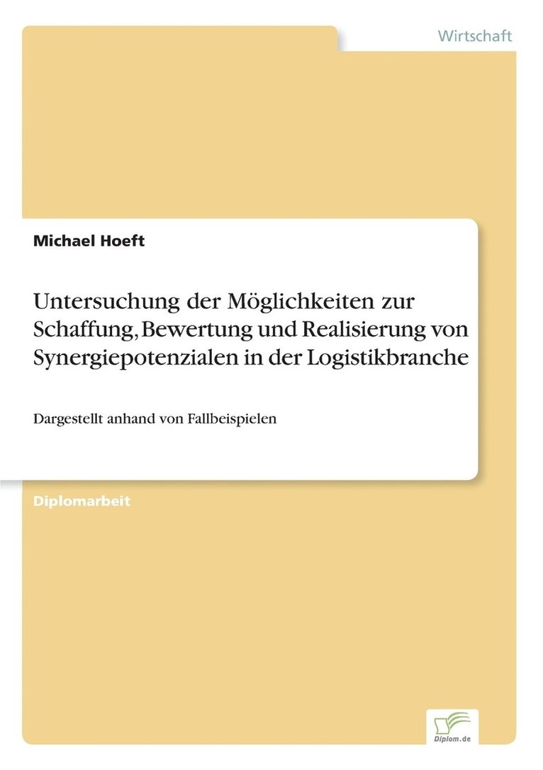 Michael Hoeft - Untersuchung der Möglichkeiten zur Schaffung, Bewertung und Realisierung von Synergiepotenzialen in der Logistikbranche, Häftad