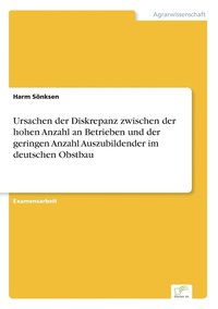 bokomslag Ursachen der Diskrepanz zwischen der hohen Anzahl an Betrieben und der geringen Anzahl Auszubildender im deutschen Obstbau
