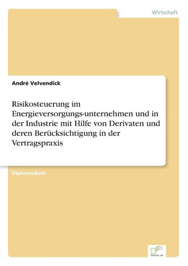 bokomslag Risikosteuerung im Energieversorgungs-unternehmen und in der Industrie mit Hilfe von Derivaten und deren Berücksichtigung in der Vertragspraxis