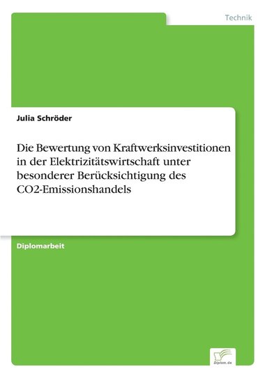 bokomslag Die Bewertung von Kraftwerksinvestitionen in der Elektrizittswirtschaft unter besonderer Bercksichtigung des CO2-Emissionshandels