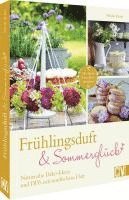 bokomslag Frühlingsduft und Sommerglück: Naturnahe Deko-Ideen und DIYs mit nordischem Flair