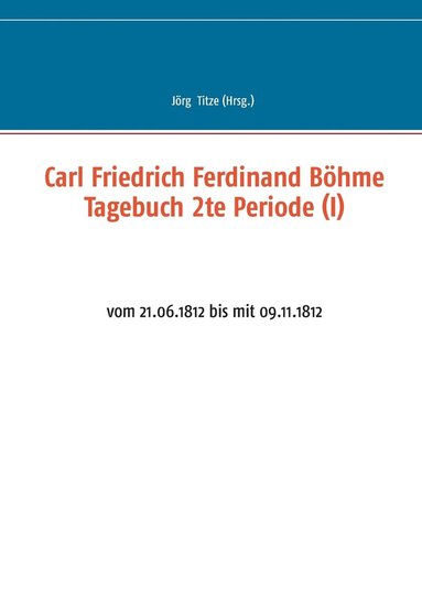 bokomslag Carl Friedrich Ferdinand Böhme Tagebuch 2te Periode (I)