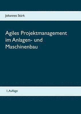 Johannes Stärk - Agiles Projektmanagement im Anlagen- und Maschinenbau, Häftad