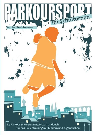 bokomslag Parkoursport im Schulturnen: Le Parkour & Freerunning - Praxishandbuch für das Hallentraining mit Kindern und Jugendlichen
