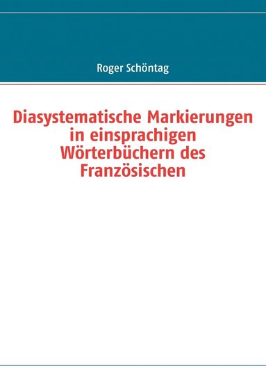 bokomslag Diasystematische Markierungen in einsprachigen Wrterbchern des Franzsischen