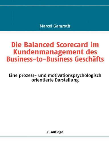 bokomslag Die Balanced Scorecard im Kundenmanagement des Business-to-Business Geschfts