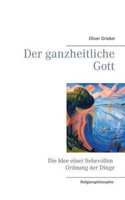 Oliver Griebel - ganzheitliche Gott, Häftad