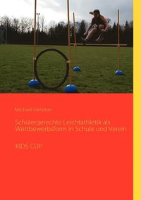 bokomslag Schlergerechte Leichtathletik als Wettbewerbsform in Schule und Verein