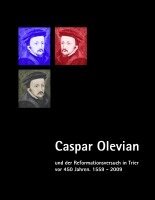 Gunther Franz, Jörg Weber, Ev. Evangelischer Kirchenkreis Trier, Trier Caspar-Olevian-Gesellschaft - Caspar Olevian und der Reformationsversuch in Trier vor 450 Jahren, Häftad
