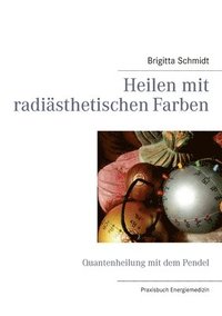 bokomslag Heilen mit radiästhetischen Farben