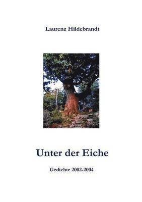 bokomslag Unter der Eiche: Gedichte 2002-2004