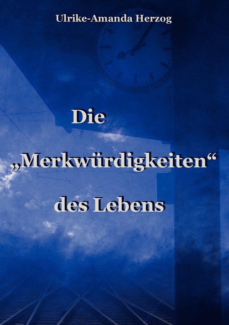 Die &quot;Merkwrdigkeiten&quot; des Lebens 1