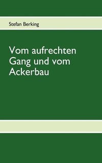 bokomslag Vom aufrechten Gang und vom Ackerbau