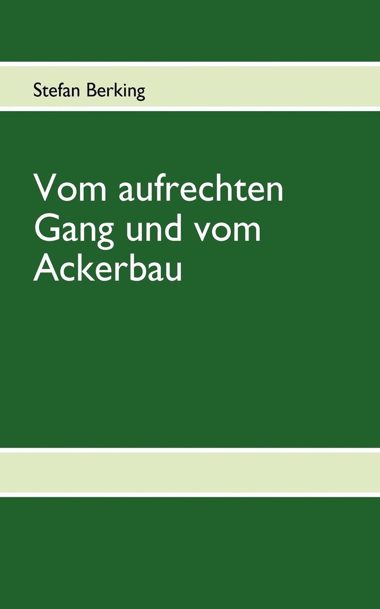 Vom aufrechten Gang und vom Ackerbau 1