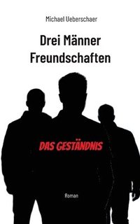 bokomslag Drei Männer Freundschaften - Das Geständnis