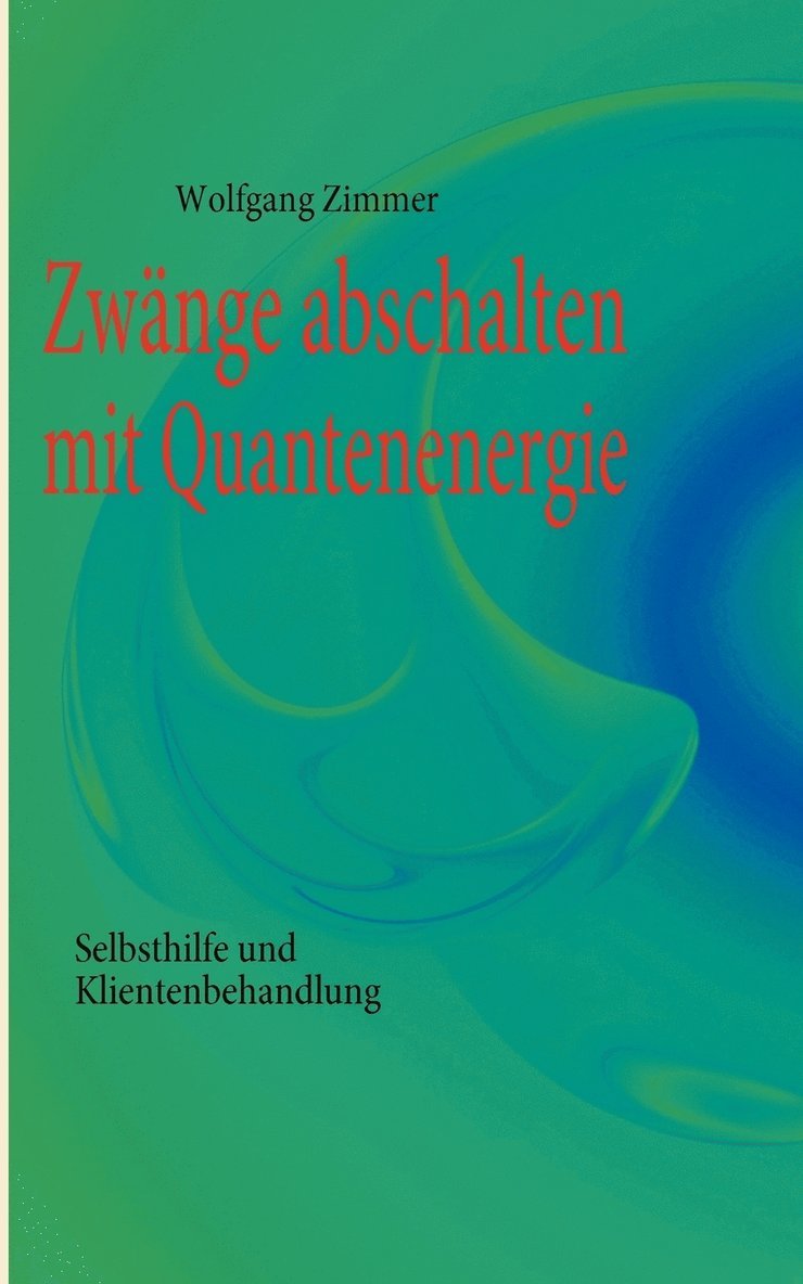 Wolfgang Zimmer - Zwänge abschalten mit Quantenenergie, Häftad