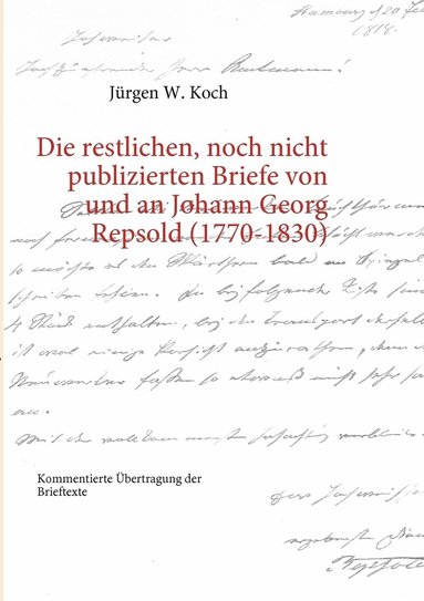 bokomslag restlichen, noch nicht publizierten Briefe von und an Johann Georg Repsold (1770-1830)