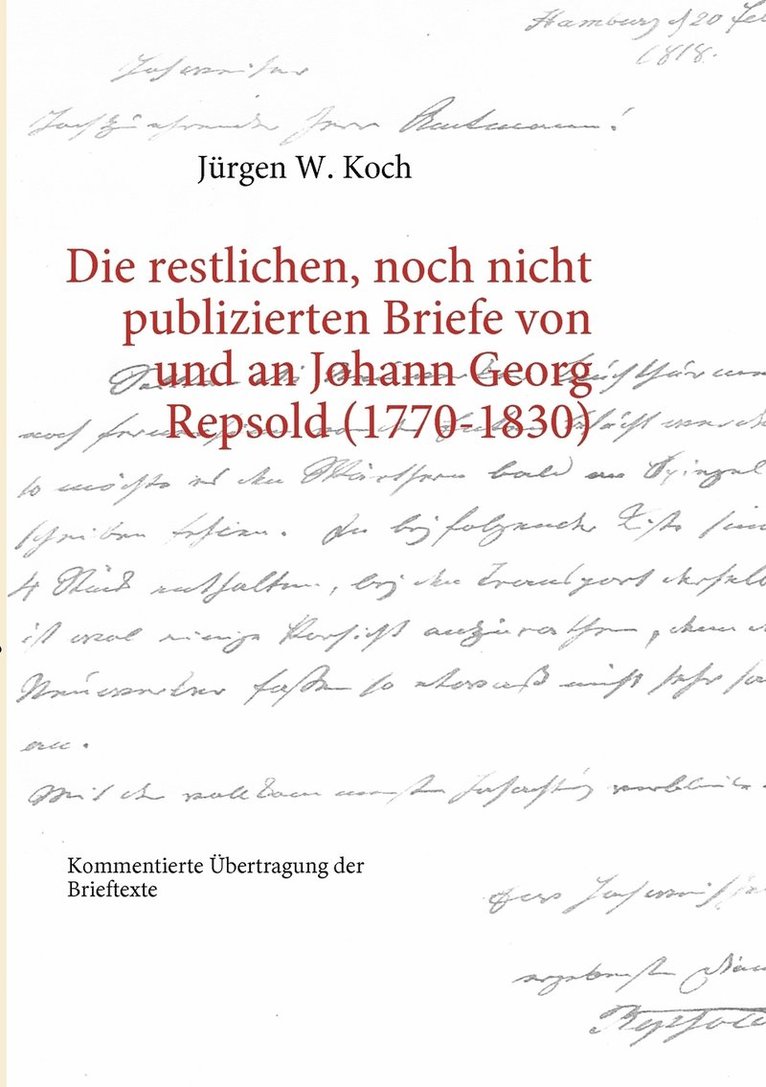 Die restlichen, noch nicht publizierten Briefe von und an Johann Georg Repsold (1770-1830) 1