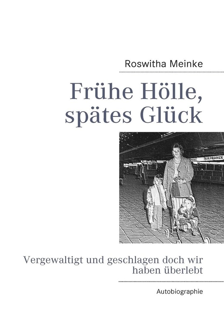 Roswitha Meinke - Frühe Hölle, spätes Glück, Häftad