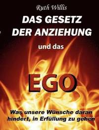 bokomslag Das Gesetz der Anziehung und das Ego: Was unsere Wünsche daran hindert, in Erfüllung zu gehen