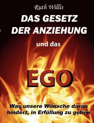 bokomslag Das Gesetz der Anziehung und das Ego: Was unsere Wünsche daran hindert, in Erfüllung zu gehen