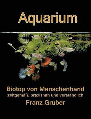 Franz Gruber - Aquarium-Biotop von Menschenhand, Häftad