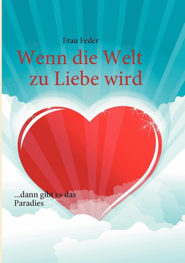 Wenn die Welt zu Liebe wird 1