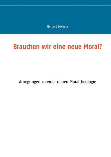 bokomslag Brauchen wir eine neue Moral?