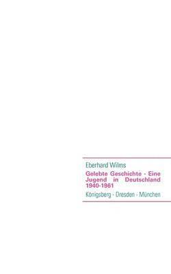 bokomslag Gelebte Geschichte - Eine Jugend in Deutschland 1940-1961