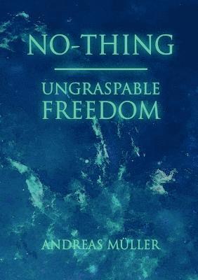 No-thing - ungraspable freedom 1